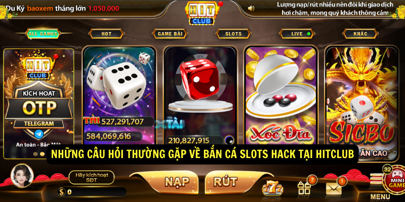 Những câu hỏi thường gặp về Bắn cá Slots Hack tại HItClub Những câu hỏi thường gặp về Bắn cá Slots Hack tại HItClub